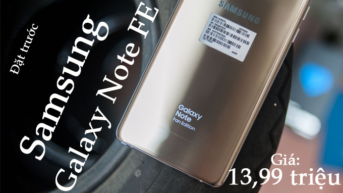 Đặt trước Samsung Galaxy Note FE giá chỉ 13,99 triệu đồng