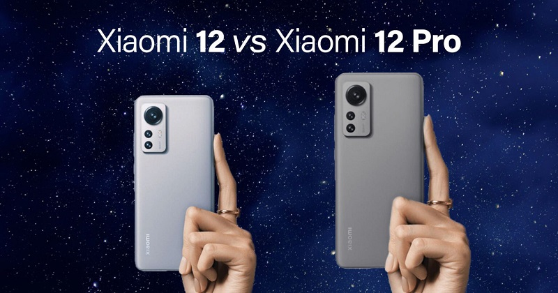 So sánh Xiaomi 12 vs Xiaomi 12 Pro