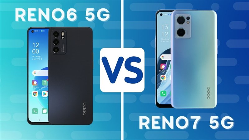 So sánh OPPO Reno6 5G và OPPO Reno7 5G
