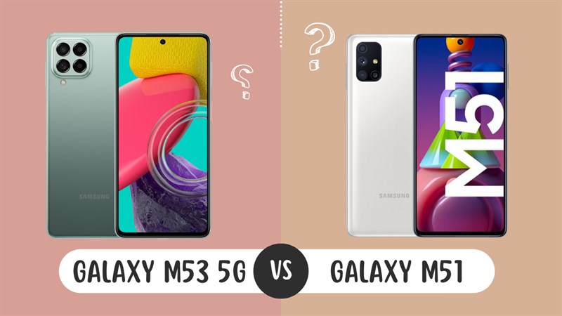 So sánh Galaxy M53 5G và Galaxy M51