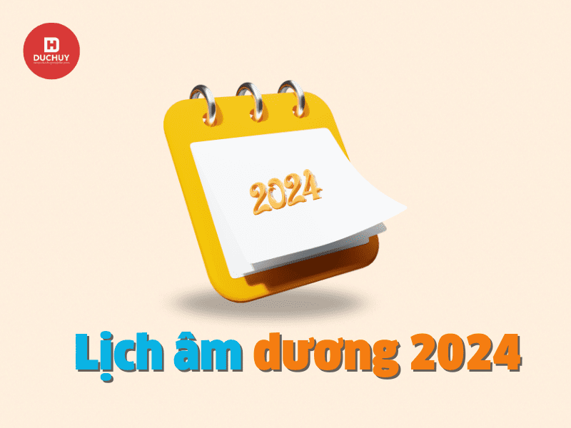 Lịch âm dương 2024: Xem lịch âm, lịch dương đầy đủ, chính xác nhất 2024