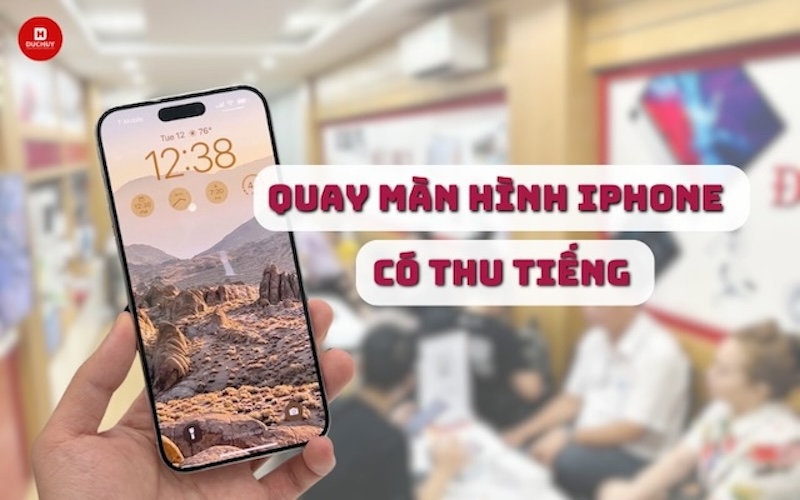 Hai cách quay màn hình iPhone đơn giản nhất 