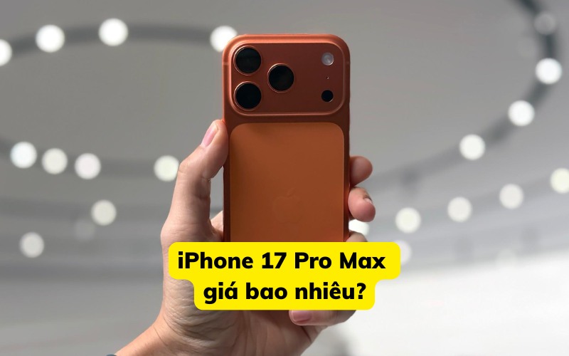 iPhone 17 Pro Max giá bao nhiêu