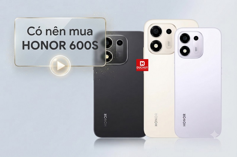 Có nên mua HONOR 600S
