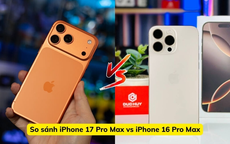 So sánh iPhone 17 Pro Max và iPhone 16 Pro Max