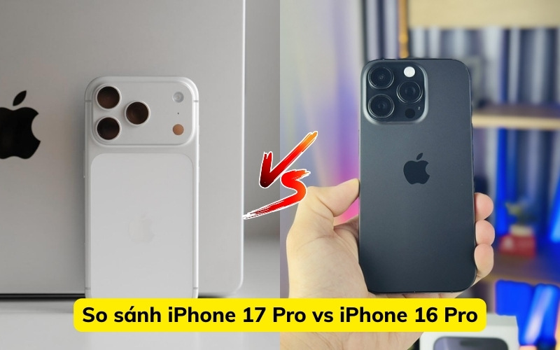 So sánh iPhone 17 Pro và iPhone 16 Pro