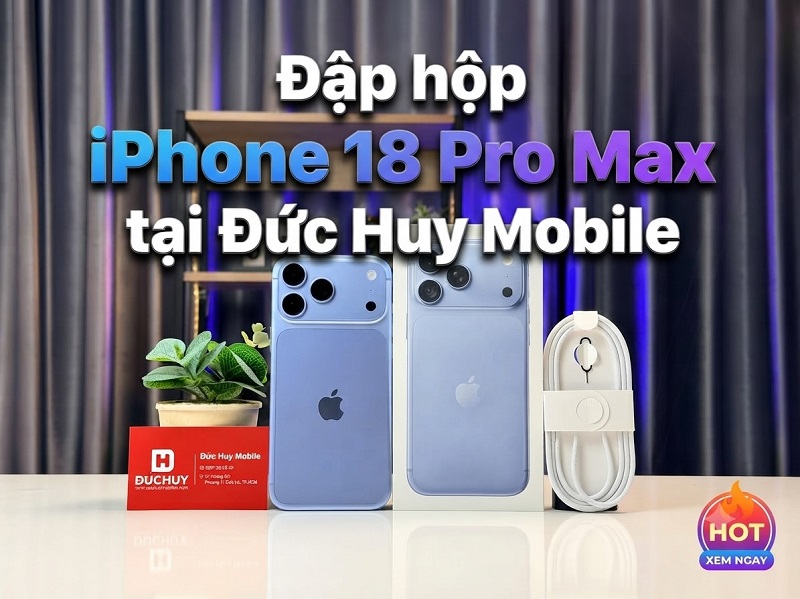 Đập hộp iPhone 18 Pro Max