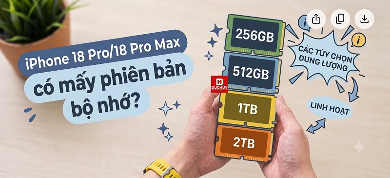 iPhone 18 Pro/18 Pro Max có mấy bản bộ nhớ