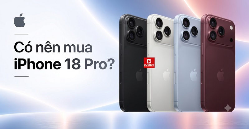 Có nên mua iPhone 18 Pro 