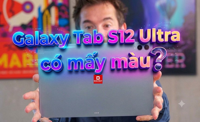Galaxy Tab S12 Ultra có mấy màu