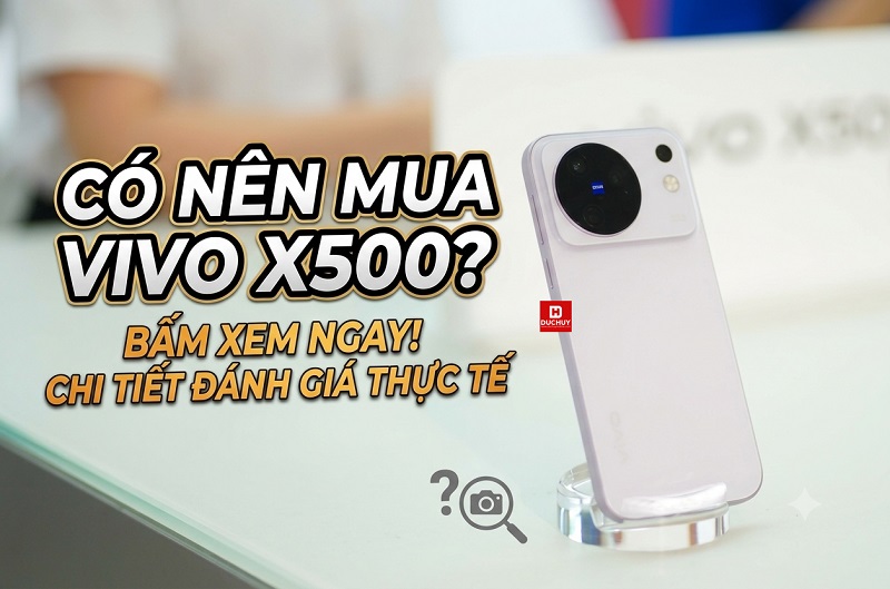 Có nên mua Vivo X500