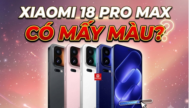 Xiaomi 18 Pro Max có mấy màu