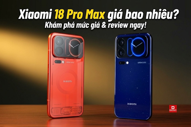 Xiaomi 18 Pro Max giá bao nhiêu