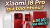 Xiaomi 18 Pro giá bao nhiêu? Giá từng phiên bản