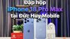 Đập hộp iPhone 18 Pro Max tại Đức Huy Mobile: Có phụ kiện gì?
