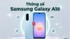 Thông số Samsung Galaxy A18: Cấu hình chi tiết mới 2026