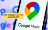 Cách sử dụng Google Map chỉ đường chính xác nhất