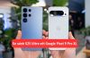 So sánh S25 Ultra với Google Pixel 9 Pro XL, đâu là chiếc smartphone ưu việt?