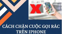Hướng dẫn 2 cách chặn các cuộc gọi rác trên iPhone cực đơn giản Hướng dẫn 2 cách chặn các cuộc gọi rác trên iPhone cực đơn giản