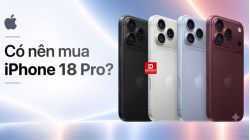Có nên mua iPhone 18 Pro? Đáng tiền hay không?