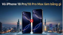 Vỏ iPhone 18 Pro/18 Pro Max làm bằng gì?