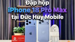 Đập hộp iPhone 18 Pro Max tại Đức Huy Mobile: Có phụ kiện gì?