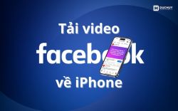 Cách tải video Facebook về iPhone nhanh chóng