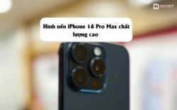 Hình nền iPhone 16 Pro Max chất lượng cao mới nhất