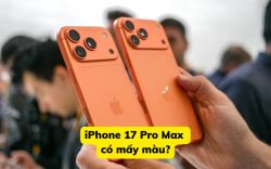 iPhone 17 Pro Max có mấy màu? Bảng màu chi tiết iPhone 17 Pro Max có mấy màu? Bảng màu chi tiết