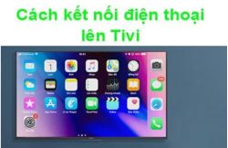 Cách kết nối điện thoại với Tivi nhanh chóng và đơn giản tại nhà Cách kết nối điện thoại với Tivi nhanh chóng và đơn giản tại nhà