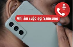 Cách ghi âm cuộc gọi Samsung nhanh chóng, hiệu quả nhất Cách ghi âm cuộc gọi Samsung nhanh chóng, hiệu quả nhất