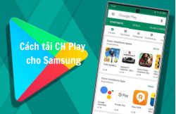 Cách tải CH Play cho Samsung nhanh chóng, đơn giản nhất Cách tải CH Play cho Samsung nhanh chóng, đơn giản nhất