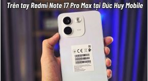 Trên tay Redmi Note 17 Pro Max 5G tại Đức Huy Mobile