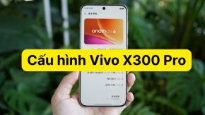 Toàn bộ thông tin cấu hình Vivo X300 Pro lộ diện trước khi ra mắt