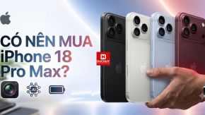 Có nên mua iPhone 18 Pro Max? Phân tích chi tiết