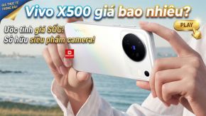 Vivo X500 giá bao nhiêu? Giá bán và cấu hình chi tiết