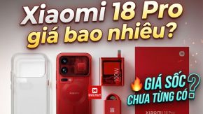 Xiaomi 18 Pro giá bao nhiêu? Giá từng phiên bản