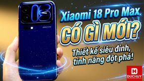 Xiaomi 18 Pro Max có gì mới? Khám phá nâng cấp