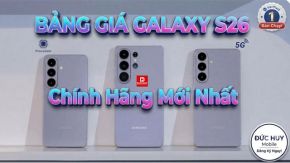 Bảng giá Samsung Galaxy S26, S26 Plus, S26 Ultra mới 2026