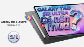 Có nên mua Galaxy Tab S12 Ultra? Đánh giá chi tiết