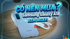 Có nên mua Samsung Galaxy A18? Đánh giá ưu nhược điểm