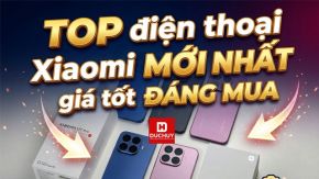 TOP điện thoại Xiaomi mới nhất giá tốt đáng mua hiện nay