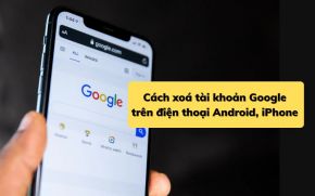 Cách xoá tài khoản Google trên điện thoại Android, iPhone