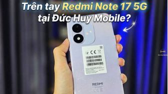 Trên tay Redmi Note 17 5G chính hãng tại Đức Huy Mobile